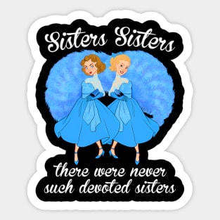 Sisters Sisters There Were Never Devoted Sisters Sticker